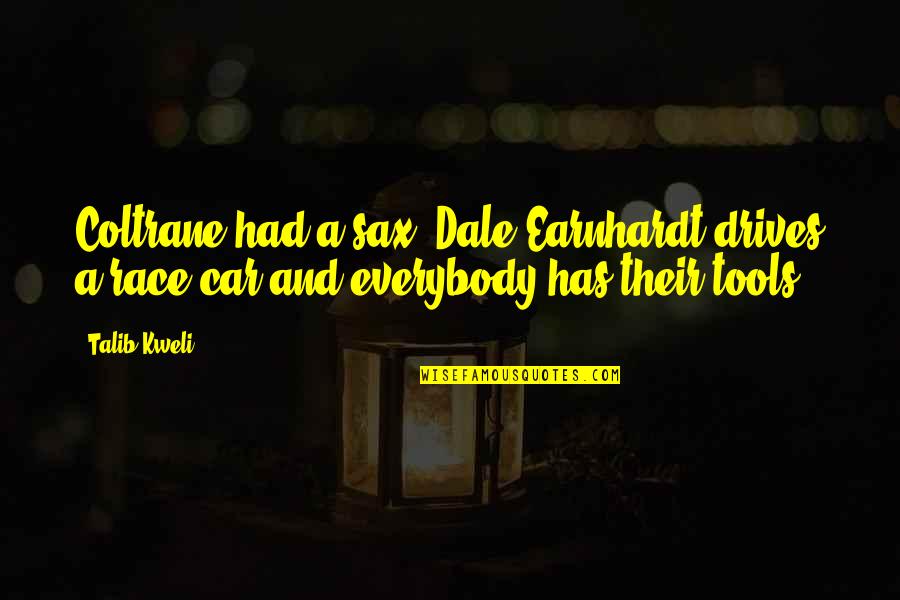 Cradles Quotes By Talib Kweli: Coltrane had a sax, Dale Earnhardt drives a