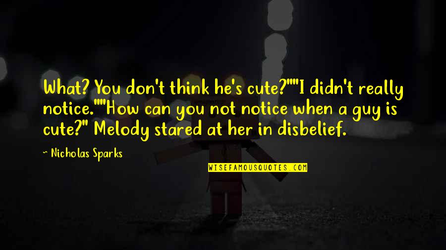 Cradlesong Barton Quotes By Nicholas Sparks: What? You don't think he's cute?""I didn't really