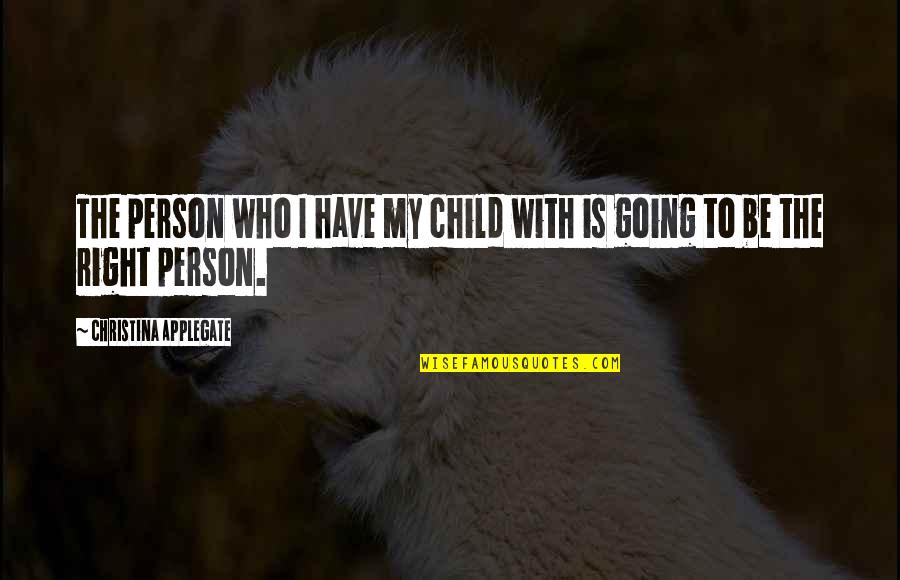 Cradleyou Quotes By Christina Applegate: The person who I have my child with
