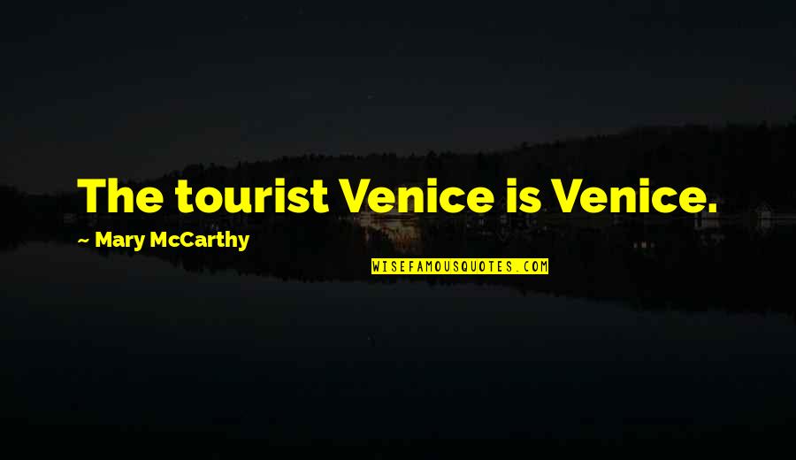 Cradling Baby Quotes By Mary McCarthy: The tourist Venice is Venice.