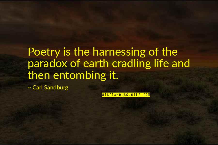 Cradling Quotes By Carl Sandburg: Poetry is the harnessing of the paradox of