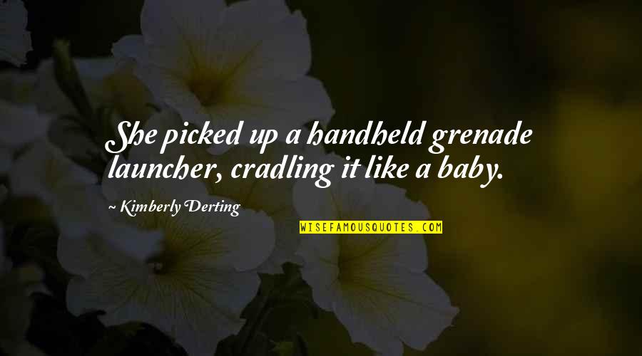 Cradling Quotes By Kimberly Derting: She picked up a handheld grenade launcher, cradling Cradling Quotes By Kimberly Derting: She picked up a handheld grenade launcher, cradling