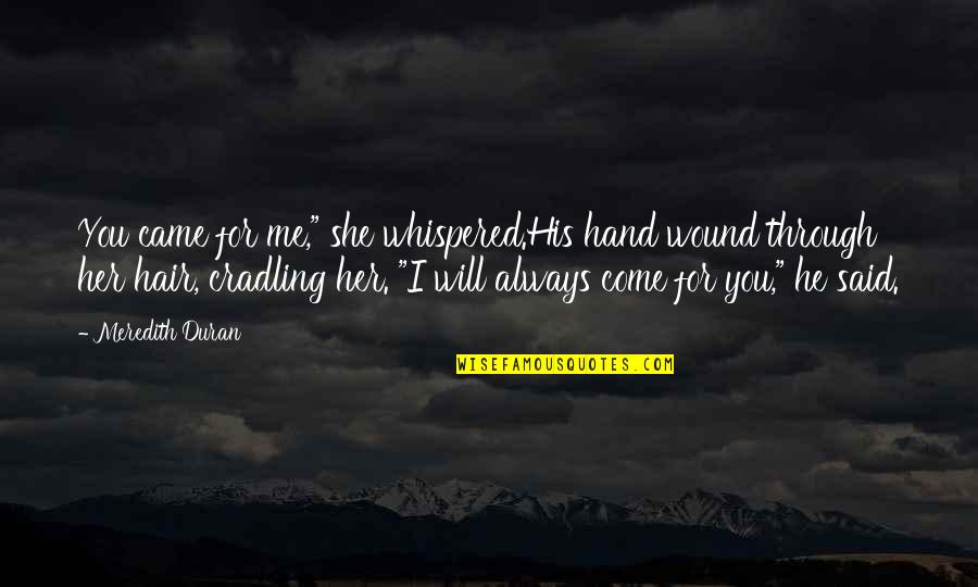 Cradling Quotes By Meredith Duran: You came for me," she whispered.His hand wound