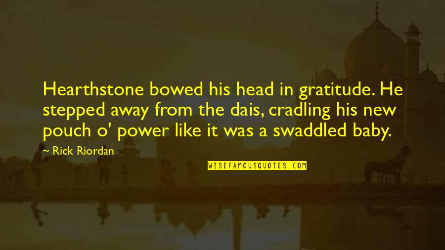 Cradling Quotes By Rick Riordan: Hearthstone bowed his head in gratitude. He stepped Cradling Quotes By Rick Riordan: Hearthstone bowed his head in gratitude. He stepped
