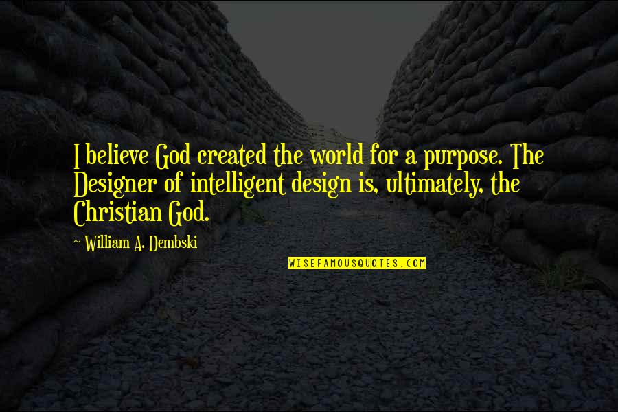 Cradling Quotes By William A. Dembski: I believe God created the world for a Cradling Quotes By William A. Dembski: I believe God created the world for a