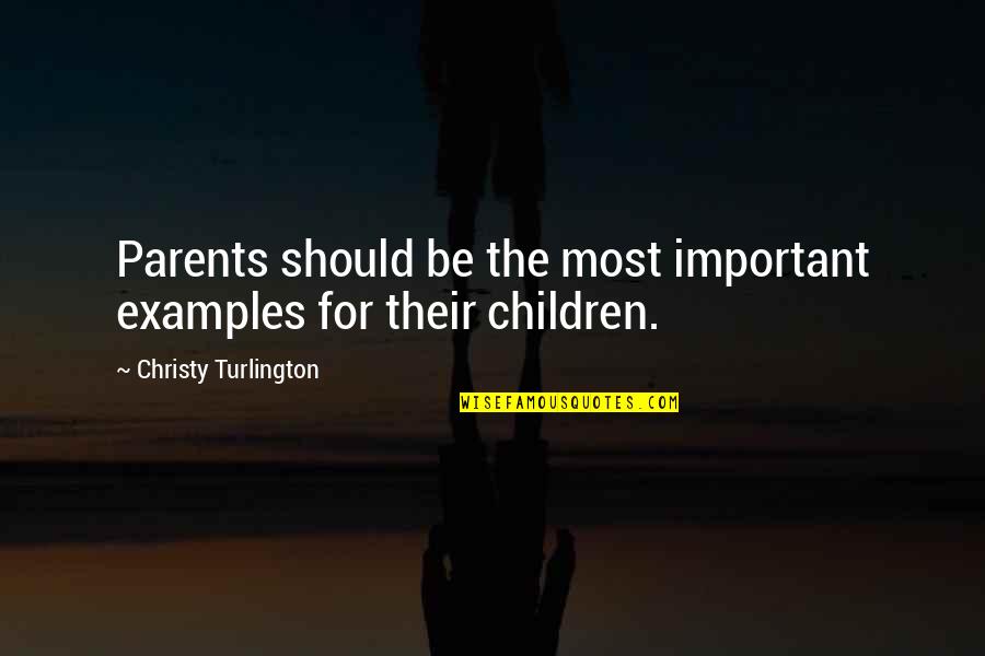 Cradoc's Quotes By Christy Turlington: Parents should be the most important examples for