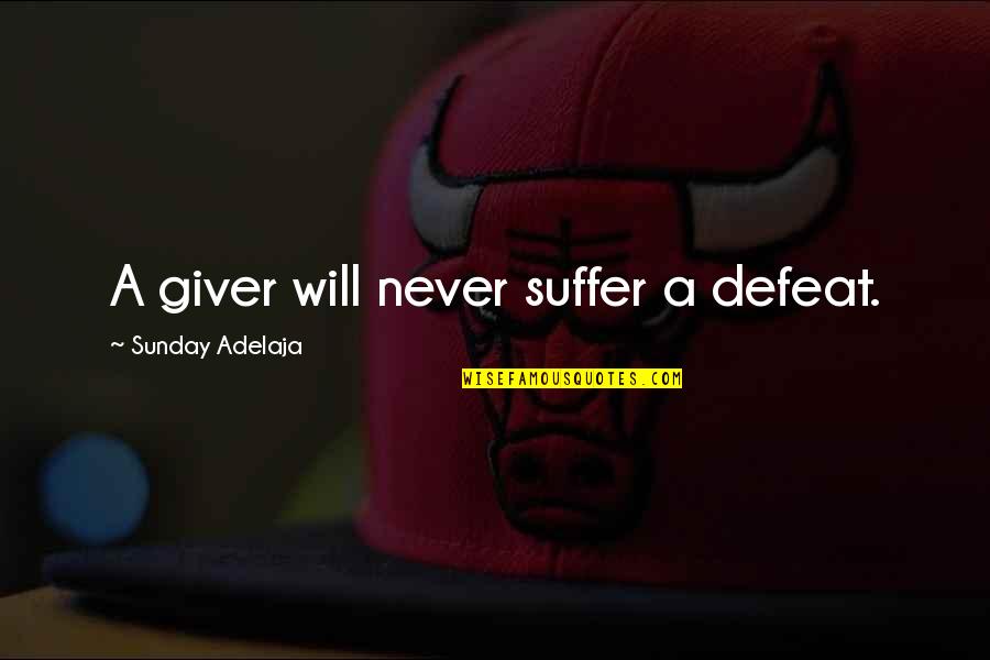 Craeynest Kortrijk Quotes By Sunday Adelaja: A giver will never suffer a defeat. Craeynest Kortrijk Quotes By Sunday Adelaja: A giver will never suffer a defeat.