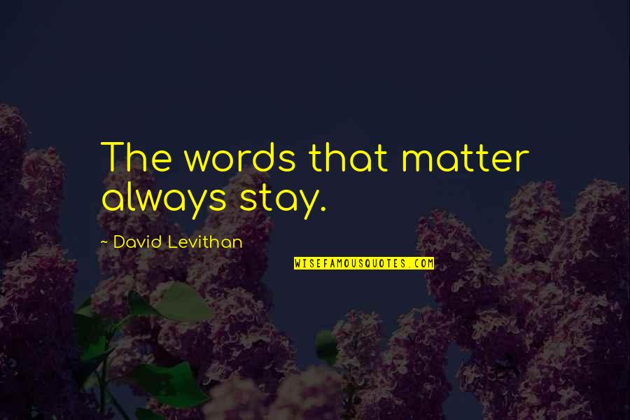 Crafoord Award Quotes By David Levithan: The words that matter always stay.