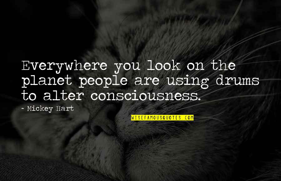 Craft And Ride Quotes By Mickey Hart: Everywhere you look on the planet people are