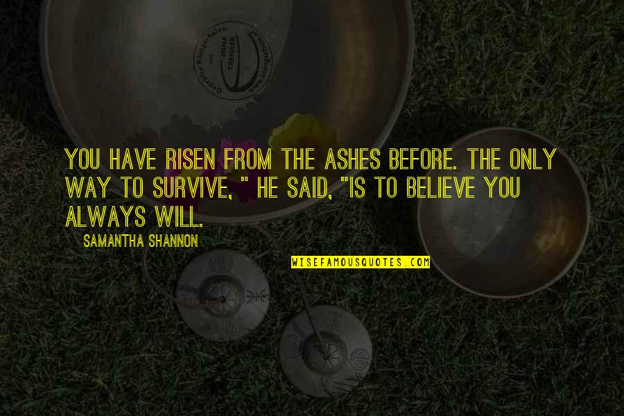 Craft And Ride Quotes By Samantha Shannon: You have risen from the ashes before. The Craft And Ride Quotes By Samantha Shannon: You have risen from the ashes before. The