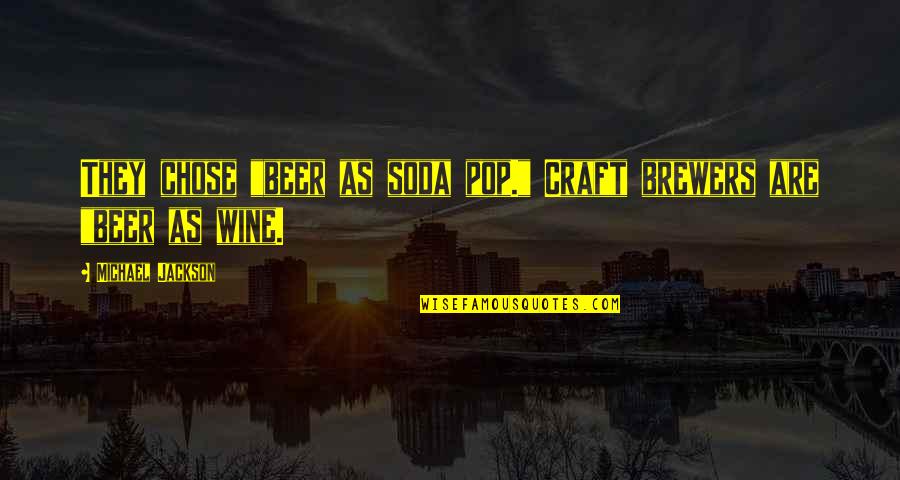 Craft Beer Quotes By Michael Jackson: They chose "beer as soda pop." Craft brewers
