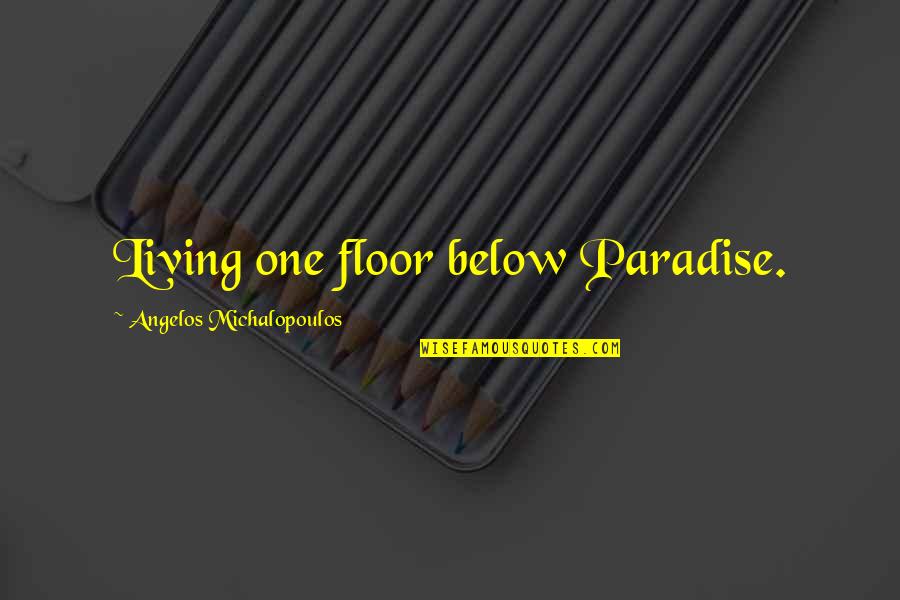 Craft Cocktails Quotes By Angelos Michalopoulos: Living one floor below Paradise.