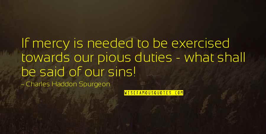 Craft Fair Quotes By Charles Haddon Spurgeon: If mercy is needed to be exercised towards