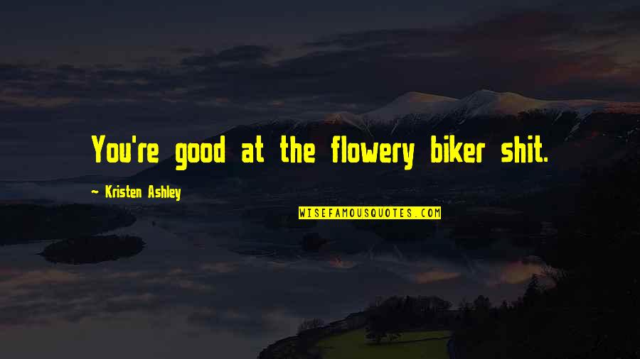 Craft Fair Quotes By Kristen Ashley: You're good at the flowery biker shit.