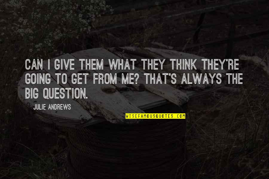 Craft Inspiratie Quotes By Julie Andrews: Can I give them what they think they're