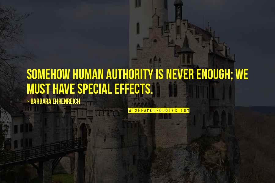 Craft Inspirational Quotes By Barbara Ehrenreich: Somehow human authority is never enough; we must Craft Inspirational Quotes By Barbara Ehrenreich: Somehow human authority is never enough; we must