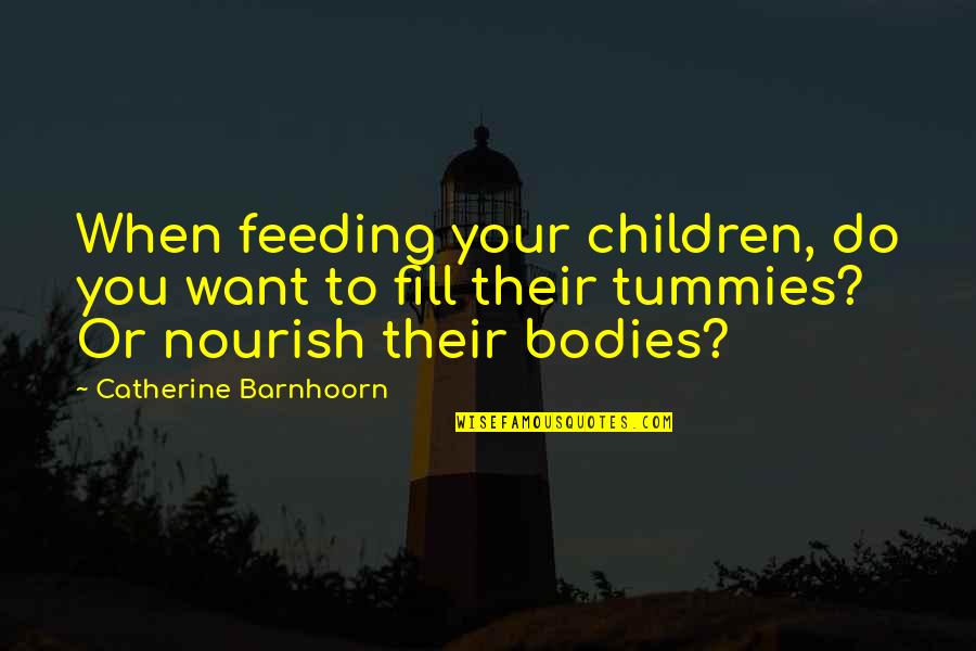 Craft Making Quotes By Catherine Barnhoorn: When feeding your children, do you want to