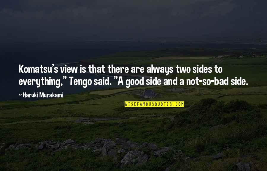 Craft Making Quotes By Haruki Murakami: Komatsu's view is that there are always two