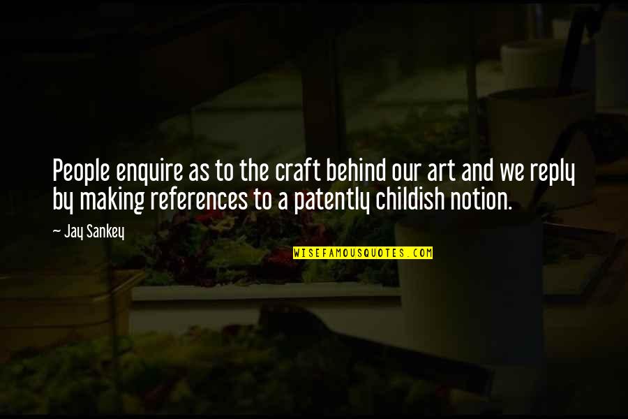 Craft Making Quotes By Jay Sankey: People enquire as to the craft behind our