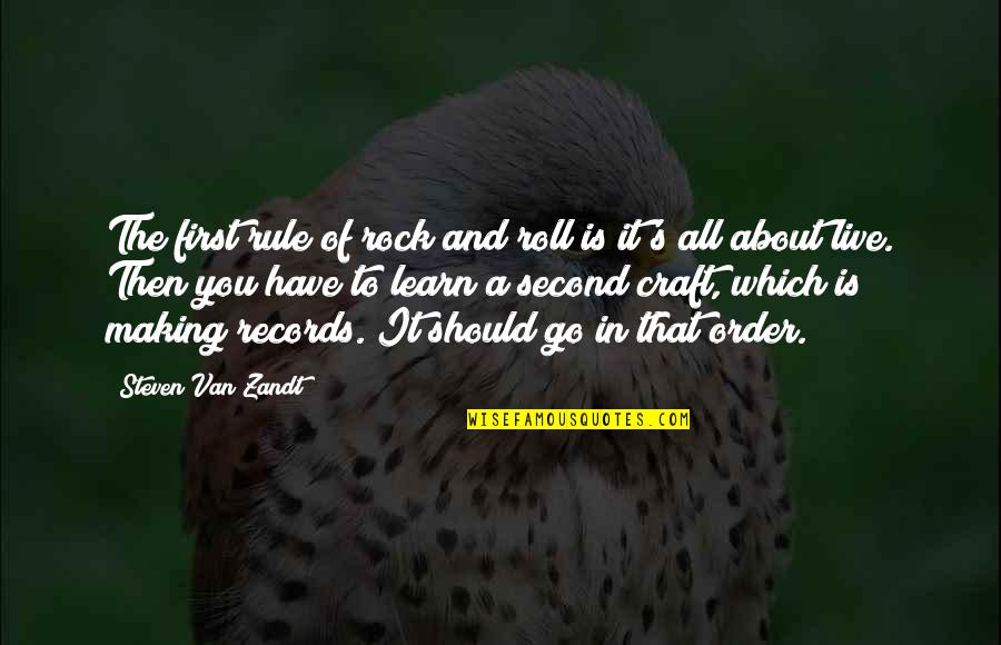 Craft Making Quotes By Steven Van Zandt: The first rule of rock and roll is