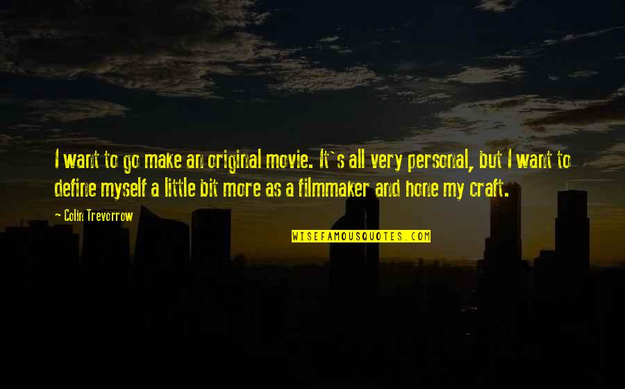 Craft Movie Quotes By Colin Trevorrow: I want to go make an original movie.