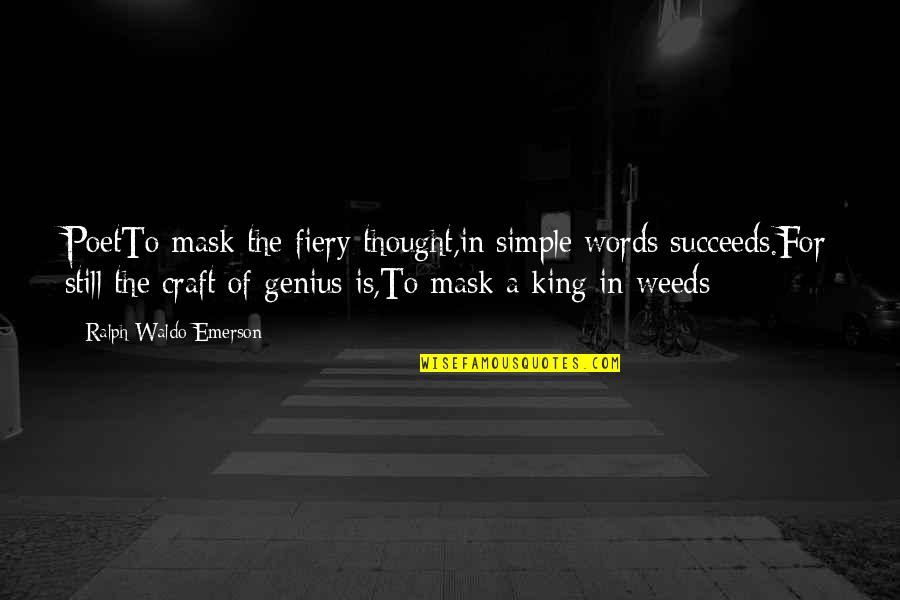 Craft Quotes And Quotes By Ralph Waldo Emerson: PoetTo mask the fiery thought,in simple words succeeds.For