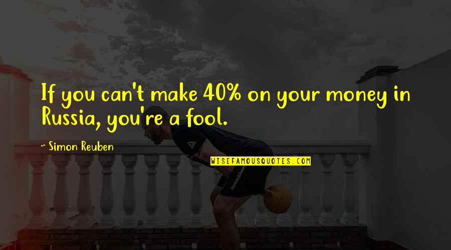 Craft Quotes And Quotes By Simon Reuben: If you can't make 40% on your money