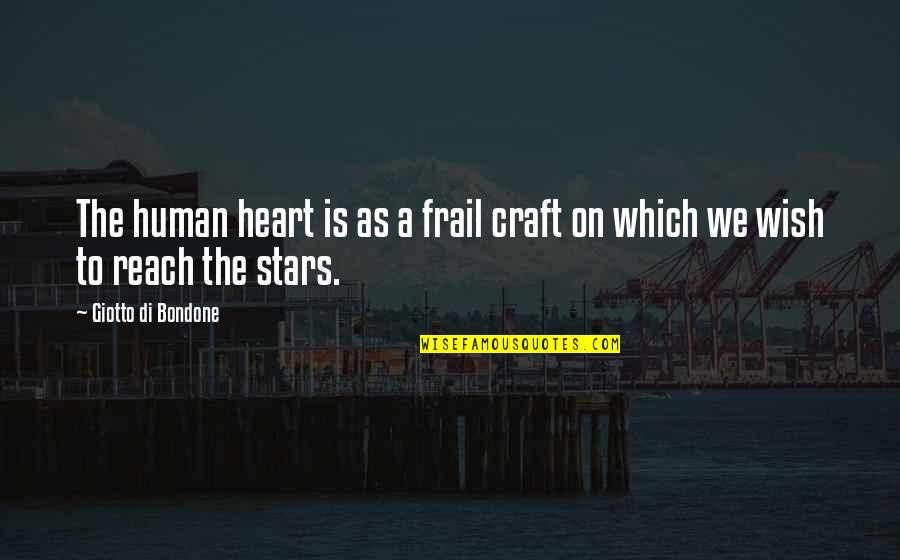 Craft Stars Quotes By Giotto Di Bondone: The human heart is as a frail craft
