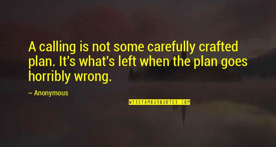 Crafted Quotes By Anonymous: A calling is not some carefully crafted plan.