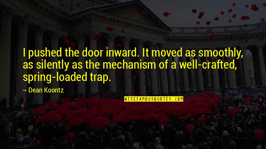 Crafted Quotes By Dean Koontz: I pushed the door inward. It moved as Crafted Quotes By Dean Koontz: I pushed the door inward. It moved as