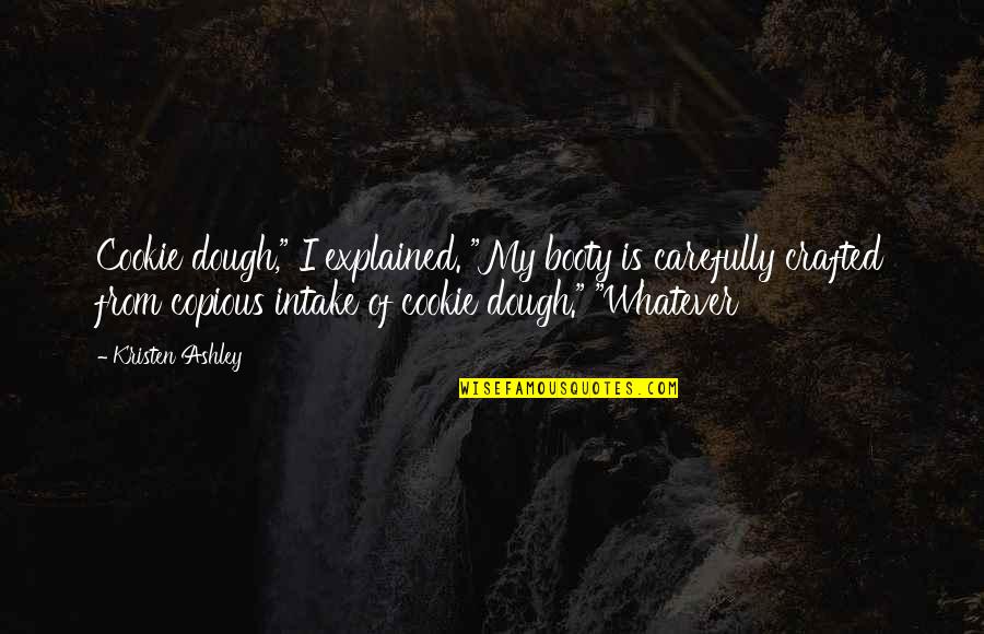 Crafted Quotes By Kristen Ashley: Cookie dough," I explained. "My booty is carefully