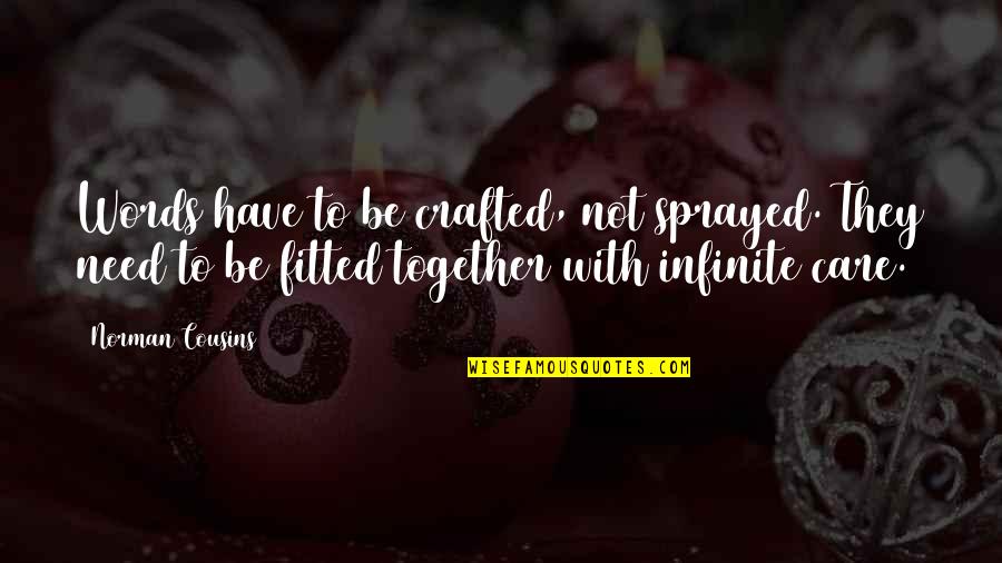 Crafted Quotes By Norman Cousins: Words have to be crafted, not sprayed. They