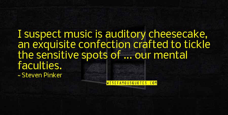 Crafted Quotes By Steven Pinker: I suspect music is auditory cheesecake, an exquisite