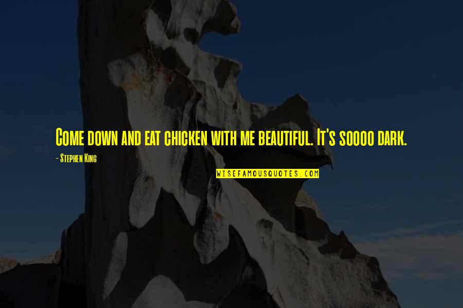 Craftfully Quotes By Stephen King: Come down and eat chicken with me beautiful.