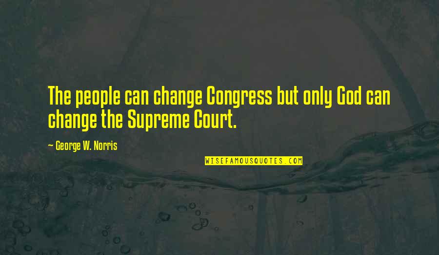 Craftily Creative Quotes By George W. Norris: The people can change Congress but only God
