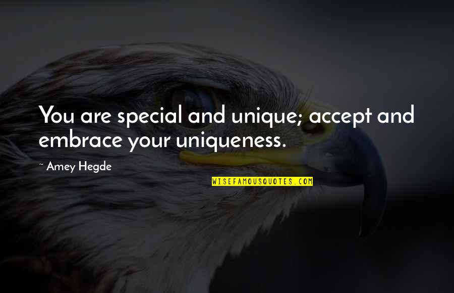 Craftily Def Quotes By Amey Hegde: You are special and unique; accept and embrace