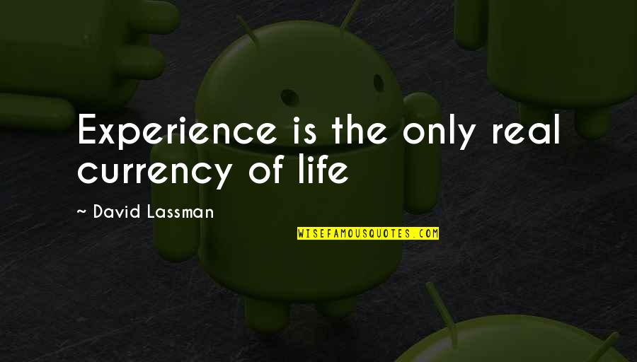 Craftily Def Quotes By David Lassman: Experience is the only real currency of life