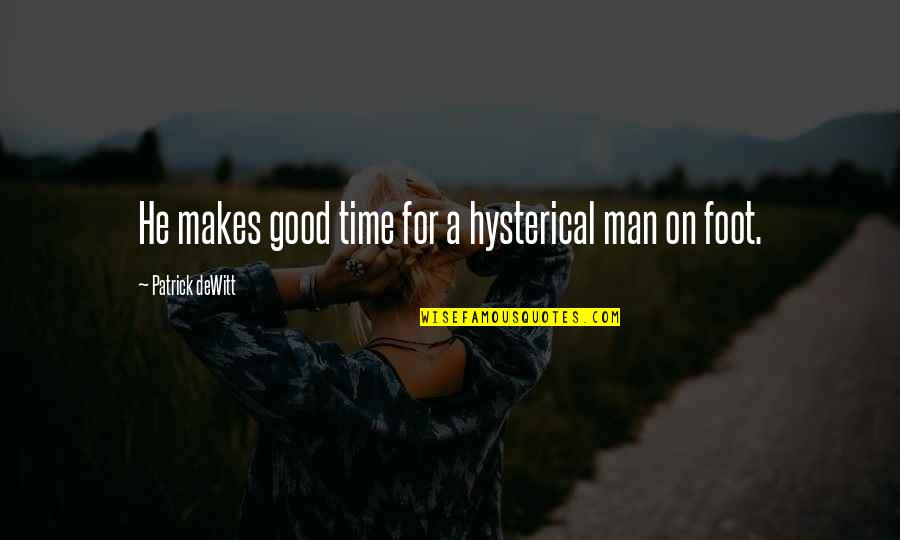 Craftily Synonym Quotes By Patrick DeWitt: He makes good time for a hysterical man Craftily Synonym Quotes By Patrick DeWitt: He makes good time for a hysterical man