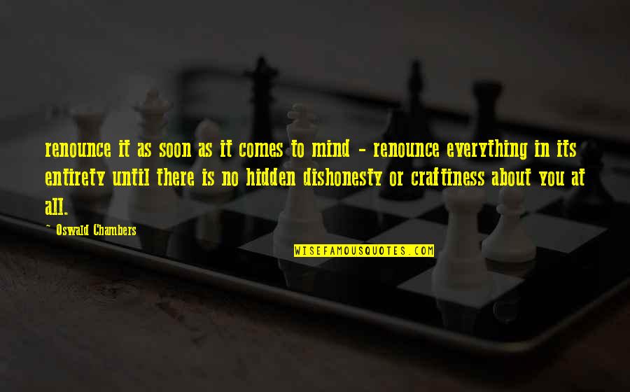 Craftiness Quotes By Oswald Chambers: renounce it as soon as it comes to