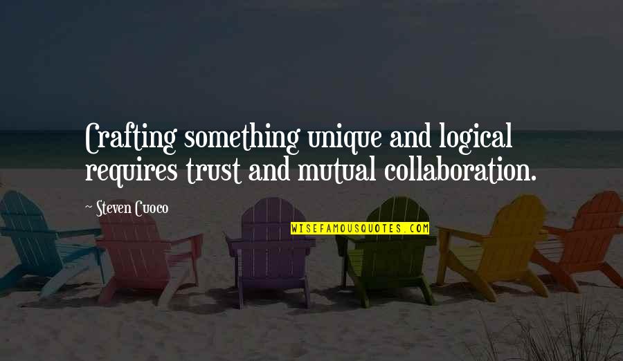 Crafting Quotes And Quotes By Steven Cuoco: Crafting something unique and logical requires trust and