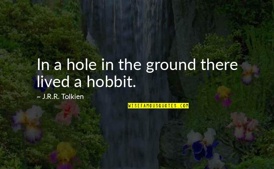Craftless 12 Quotes By J.R.R. Tolkien: In a hole in the ground there lived