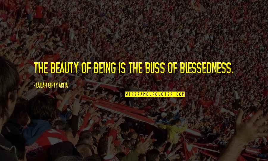 Craftless Quotes By Lailah Gifty Akita: The beauty of being is the bliss of