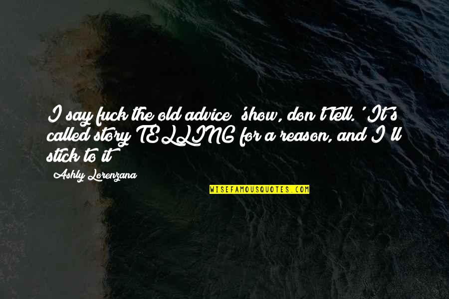 Craft'll Quotes By Ashly Lorenzana: I say fuck the old advice 'show, don't