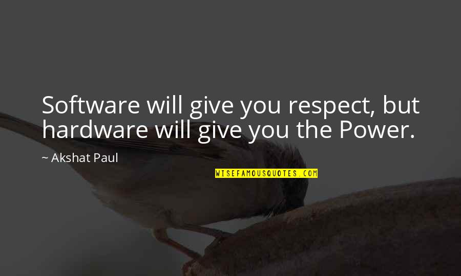 Craftmanship Quotes By Akshat Paul: Software will give you respect, but hardware will