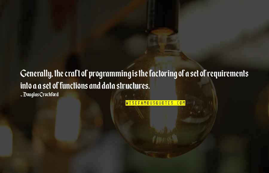 Craftmanship Quotes By Douglas Crockford: Generally, the craft of programming is the factoring