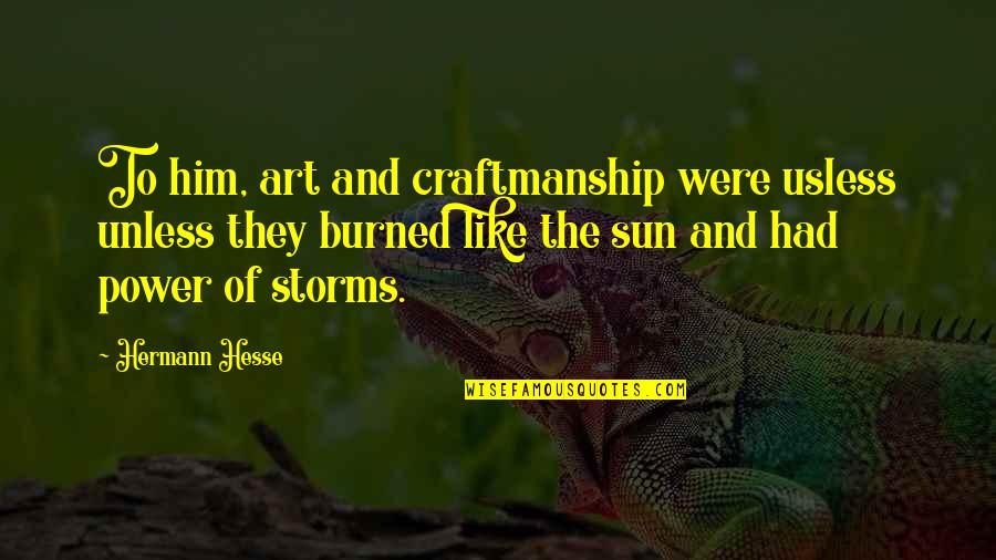 Craftmanship Quotes By Hermann Hesse: To him, art and craftmanship were usless unless