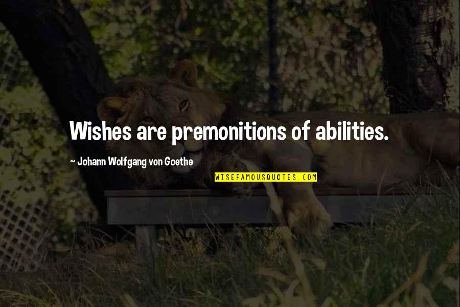 Crafts And Art Quotes By Johann Wolfgang Von Goethe: Wishes are premonitions of abilities.