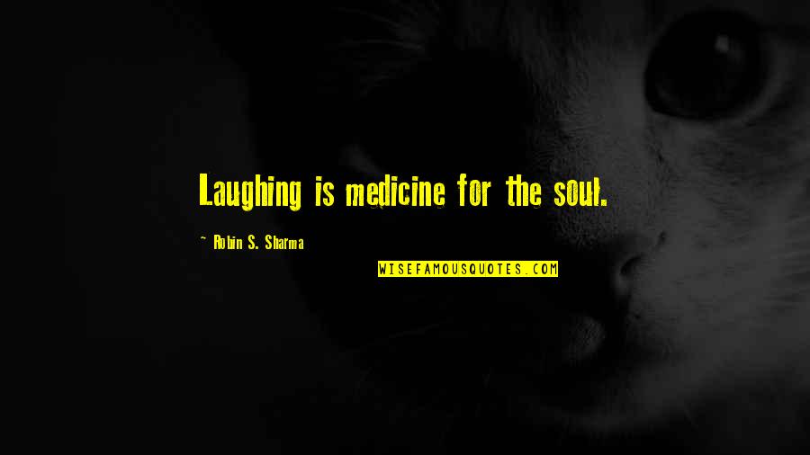 Crafts Involving Quotes By Robin S. Sharma: Laughing is medicine for the soul.