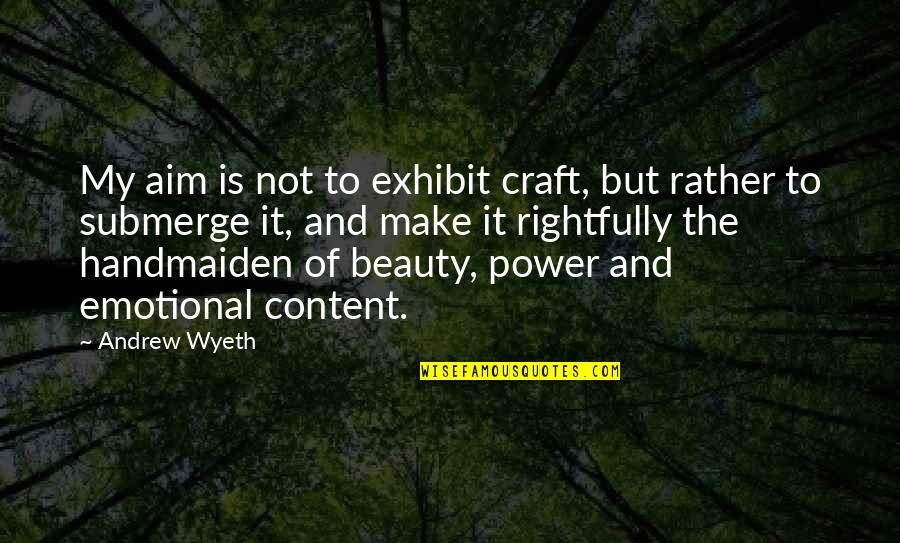 Crafts Quotes By Andrew Wyeth: My aim is not to exhibit craft, but