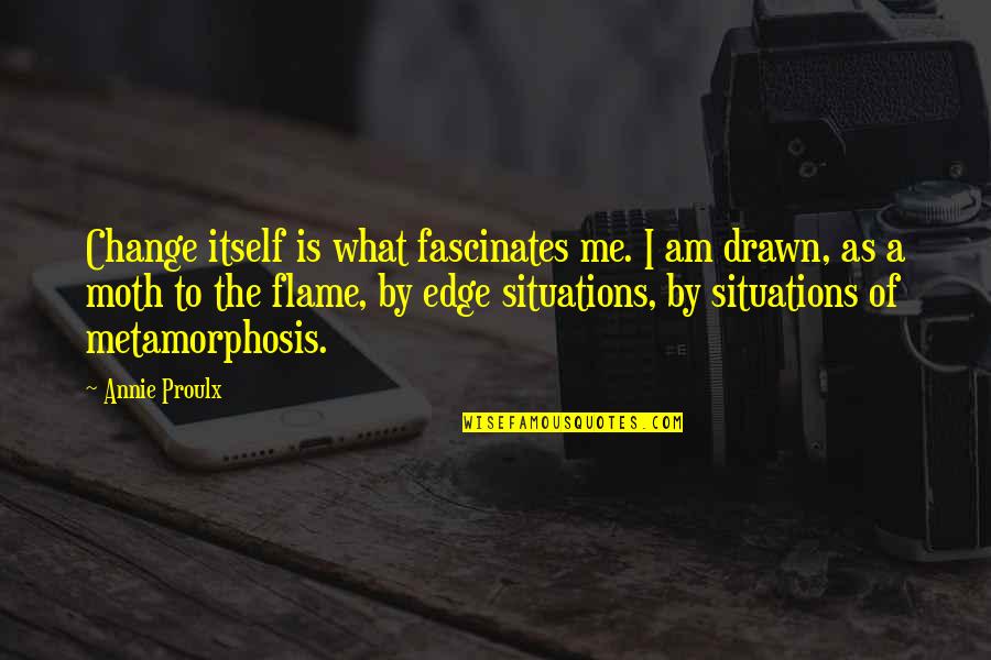 Crafts Quotes By Annie Proulx: Change itself is what fascinates me. I am